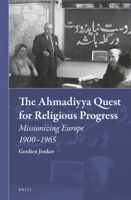 The Ahmadiyya Quest for Religious Progress: Missionizing Europe 1900-1965 9004305297 Book Cover