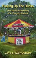 Picking Up the Ducks (the Spiritual Awakening of an Everyday Medium) 1907211322 Book Cover