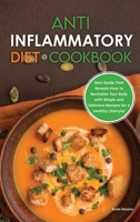 Anti-Inflammatory Diet Cookbook: Best Guide That Reveals How to Revitalize Your Body with Simple and Delicious Recipes for a Healthy Lifestyle! 1801836795 Book Cover