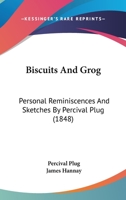 Biscuits and Grog, Personal Reminiscences and Sketches by Percival Plug. Ed. [or Rather Written] by J. Hannay 1164588753 Book Cover