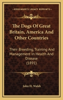 The Dogs of Great Britain, America, and Other Countries, Their Breeding, Training, and Management in Health and Disease B0BQKW4HJM Book Cover