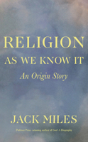 Religion as We Know It: An Origin Story 1324002786 Book Cover