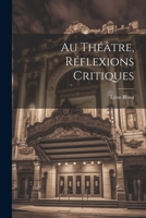 Au Théâtre, Réflexions Critiques 102215592X Book Cover