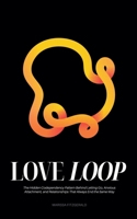 Love Loop: The Hidden Codependency Pattern Behind Letting Go, Anxious Attachment, and Relationships That Always End the Same Way B0H8G1KN2V Book Cover