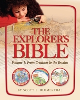The Explorer's Bible Volume 1: From Creation to the Exodus 0874417937 Book Cover