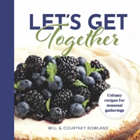 Let's Get Together: Unfussy recipes for seasonal gatherings 1667892428 Book Cover