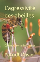 L'agressivité des abeilles: Comment éviter les piqûres (Apiculture naturelle) (French Edition) B08WP8CC9G Book Cover