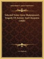 Selected Notes Upon Shakespeare's Tragedy Of Antony And Cleopatra 1162183616 Book Cover
