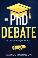 The PhD Debate: Is This Path Right for You? 1456644211 Book Cover