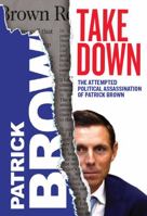 Takedown: The Political Assassination of Patrick Brown 0888902913 Book Cover
