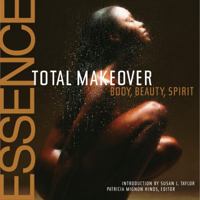 The Essence Total Makeover: Body, Beauty, Spirit 0609805274 Book Cover