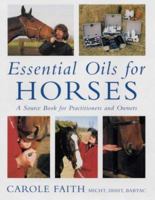 Essential Oils for Horses: A Source Book for Owners and Practitioners 0851318460 Book Cover