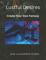 Lustful Desires Create your own Fantasy B0GMQQ6FN2 Book Cover