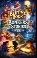 The bedtime book of Bonkers Stories B0GTZT8XN1 Book Cover