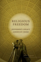 Religious Freedom: Jefferson’s Legacy, America's Creed 0813933706 Book Cover
