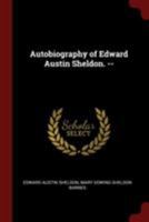 Autobiography of Edward Austin Sheldon. -- 1016848099 Book Cover