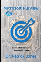 Microsoft Purview: Building a Data Governance Strategy with Microsoft Purview (The Microsoft Purview Companion Series) B0DXVBHG8Z Book Cover