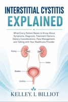 Interstitial Cystitis Explained: What Every Patient Needs to Know About Symptoms, Diagnosis, Treatment Options, Dietary Considerations, Flare Management, and Talking with Your Healthcare Provider B0HFBSKMBR Book Cover
