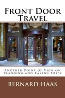 Front Door Travel: Another Point of View on Planning and Taking Trips 1494763508 Book Cover