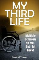 My Third Life: Multiple Sclerosis hit me. But I hit back! 1541179420 Book Cover