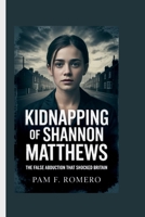 KIDNAPPING OF SHANNON MATTHEWS: The False Abduction That Shocked Britain B0FMS7SB6Q Book Cover