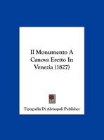 Il Monumento A Canova Eretto In Venezia (1827) 1169558860 Book Cover