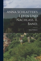 Anna Schlatter's Leben Und Nachlass. II. Band. 1019293462 Book Cover