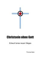 Christ ohne Gott: Entwurf eines neuen Weges 1494806606 Book Cover