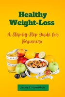 Healthy weight lose: A Step-by-Step Guide for Beginners B0BH3JBC69 Book Cover