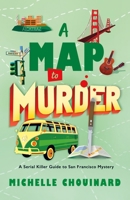A Map to Murder: A Serial Killer Guide to San Francisco Mystery 1250432057 Book Cover