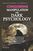 CONQUERING MANIPULATION AND DARK PSYCHOLOGY: Master the Science of Mind Control, Self Discipline, NLP, Body Language, Psychological Defence and ... Exploitations and Dark Psychology mysteries. B0FKJ9PL1Y Book Cover