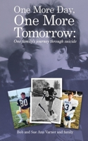One More Day, One More Tomorrow; One Family's Journey Through Suicide. 1936135949 Book Cover