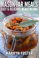 Mason Jar Meals: Easy and Delicious Meals in Jars 1502551195 Book Cover