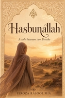 Hasbunallah: A Life Between Two Breaths B0H71PR22C Book Cover