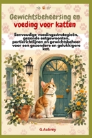 Gewichtsbeheersing en voeding voor katten: Eenvoudige voedingsstrategieën, gezonde eetgewoonten, portierichtlijnen en gewichtsbeheer voor een gezondere en gelukkigere kat. (Dutch Edition) B0HKL518Q7 Book Cover