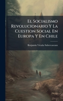 El Socialismo Revolucionario Y La Cuestion Social En Europa Y En Chile (Spanish Edition) 1023790432 Book Cover