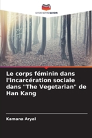 Le corps féminin dans l'incarcération sociale dans "The Vegetarian" de Han Kang (French Edition) 6207785762 Book Cover