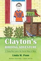 Clayton's Birding Adventure: A Young Boy Learns the Secret Ways of Birds 0985248858 Book Cover