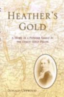 Heather's Gold; a Story of a Pioneer Family in the Otago Gold Fields 0473104121 Book Cover