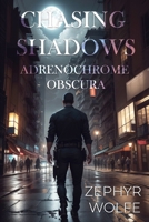Chasing Shadows: Adrenochrome Obscura B0C9SNG4G7 Book Cover