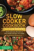 Slow cooker Cookbook: Quick and easy Chicken Recipes to lose weight and get into shape: Volume 3 (Easy, Healthy and Delicious Low Carb Slow Cooker Series) 1981690719 Book Cover