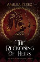 The Reckoning of Heirs: The Mexica Chronicles: Book Two B0FL2WNSZG Book Cover