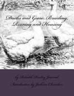 Ducks and Geese. A Valuable Collection of Articles on Breeding, Rearing, Feeding, Housing and Marketing These Profitable Fowls 153969612X Book Cover