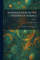 Introduction to the History of Science: From Homer to Omar Khayyam 1025746635 Book Cover