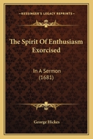 The Spirit Of Enthusiasm Exorcised: In A Sermon 1120930081 Book Cover