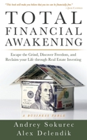 Total Financial Awakening: Escape the Grind, Discover Freedom, and Reclaim your Life through Real Estate Investing 1647462606 Book Cover