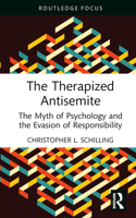 The Therapized Antisemite: The Myth of Psychology and the Evasion of Responsibility 1032467509 Book Cover