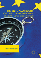 The European Roots of the Eurozone Crisis: Errors of the Past and Needs for the Future 3319580795 Book Cover