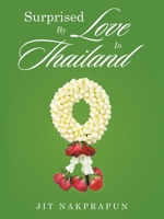 Surprised By Love In Thailand: The shy handicapped Thai teen dreamed of finding true love. His lack of wealth and status distressed him. Would any ... ever allow him to marry their daughter? B0FLP6JC11 Book Cover