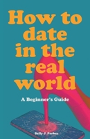 How to Date in the Real World B0GRRM46DZ Book Cover